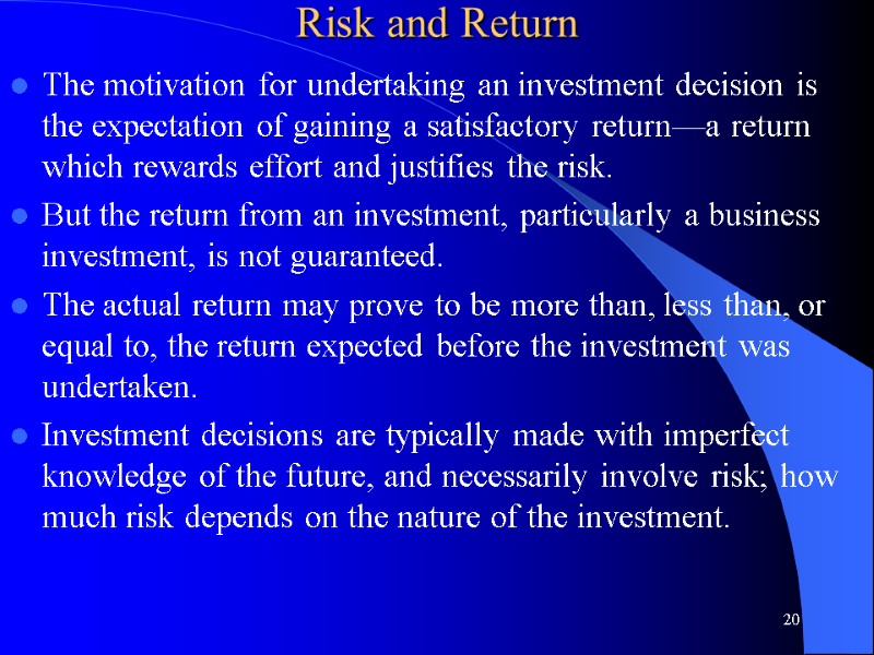 Risk and Return  The motivation for undertaking an investment decision is the expectation